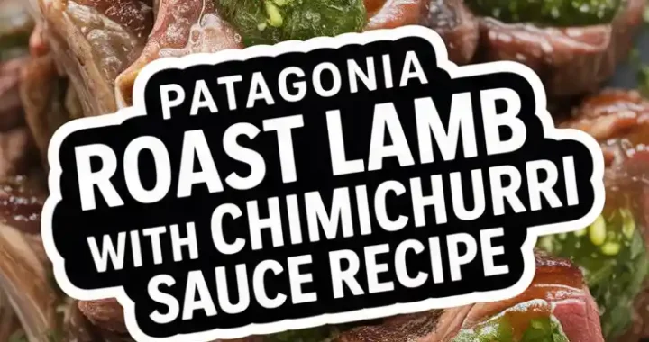 Patagonia Roast Lamb with Chimichurri Sauce Recipe