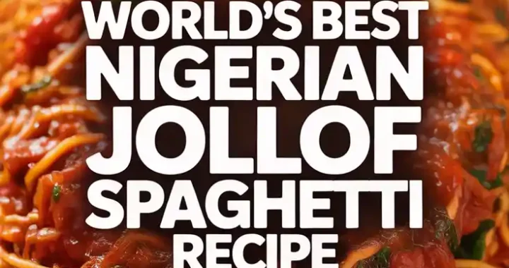 World’s Best Nigerian Jollof Spaghetti Recipe