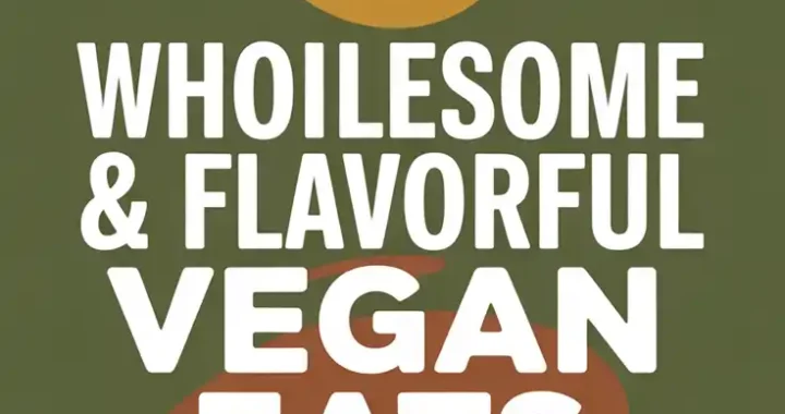 5 Wholesome & Flavorful Vegan Eats