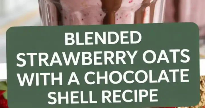 Blended Strawberry Oats with a Chocolate Shell Recipe