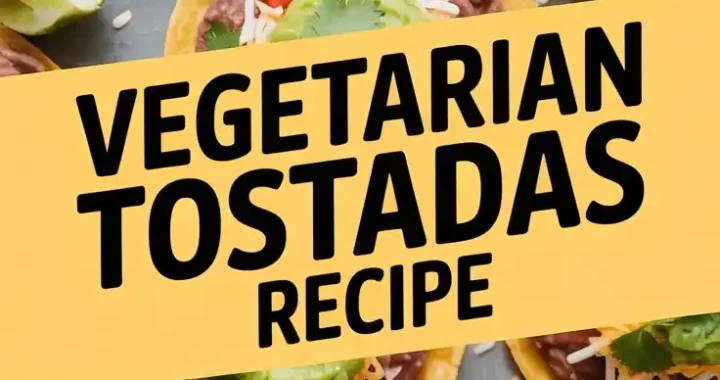 Vegetarian Tostadas Recipe – Crispy, Fresh & Flavor-Packed